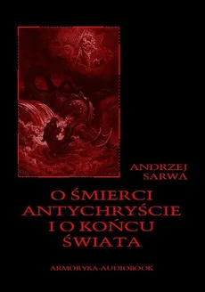 O śmierci, antychryście i o końcu świata - Andrzej Sarwa