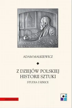 Z dziejów polskiej historii sztuki. Studia i szkice - Adam Malkiewicz