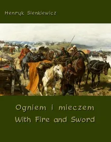 Ogniem i mieczem - With Fire and Sword - Henryk Sienkiewicz