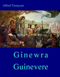 Ginewra - Guinevere - Alfred Tennyson