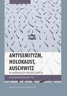 Antysemityzm, Holokaust, Auschwitz w badaniach społecznych - Marek Kucia
