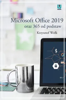 Microsoft Office 2019 oraz 365 od podstaw - Krzysztof Wołk