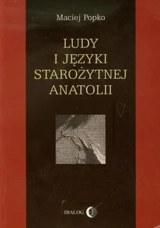 Ludy i języki starożytnej Anatolii - Maciej Popko