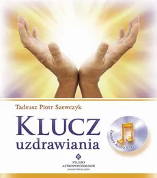Klucz uzdrawiania - Tadeusz Piotr Szewczyk