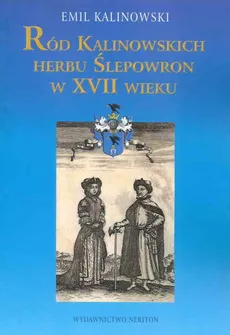 Ród Kalinowskich Herbu Ślepowron w XVII wieku - Emil Kalinowski