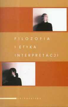 Filozofia i etyka interpretacji - Adam F. Kola, Andrzej Szahaj