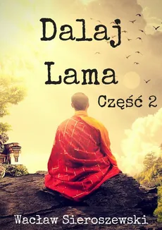Dalaj-Lama. Część 2 - Wacław Sieroszewski