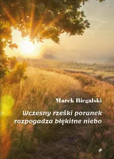 Wczesny rześki poranek wypogadza błękitne niebo - Marek Biegalski