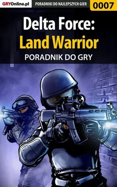 Delta Force: Land Warrior - poradnik do gry - Apolinary Szuter, Maciej Zawarski