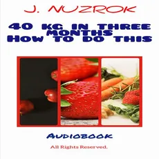 40 kg in three months how to do this - J. Nuzrok