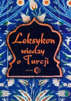 Leksykon wiedzy o Turcji - Tadeusz Majda
