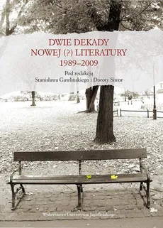 Dwie dekady nowej (?) literatury. 1989–2009 - Dorota  Siwor, Stanisław Gawliński