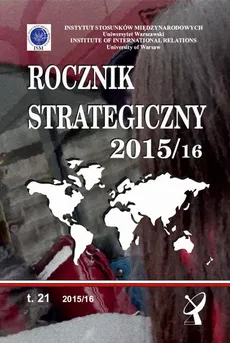 Rocznik Strategiczny 2015/16 - Polityka zagraniczna Polski w roku wyborów [Poland’s foreign policy in the election year] - Agnieszka Bieńczyk-Missala, Aleksandra Jarczewska, Andrzej Szeptycki, Anna Dudek, Anna Wojciuk, Bolesław Balcerowicz, Edward Haliżak, George Yacoub, Justyna Nakonieczna-Bartosiewicz, Kamila Pronińska, Karolina Libront, Katharina Ahrens, Marcin Terlikowski, Marek Madej, Marek Menkiszak, Marek Tabor, Michał Chorośnicki, Oskar Raczycki, Patrycja Grzebyk, Patrycja Sasnal, Paweł J. Borkowski, Roman Kuźniar, Sebastian Wojciechowski, Stijn Postema, Sylvie Prokopowicz, Tytus Jaskułowski, Wiesław Lizak