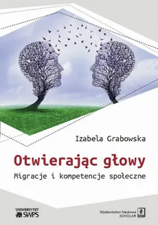 Otwierając głowy. Migracje i kompetencje społeczne - Izabela Grabowska