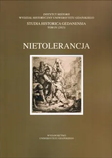 Nietolerancja. Studia historica gedanensia. Tom IV - Anna Łysiak-Łątkowska