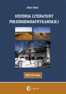 Historia literatury południowoafrykańskiej literatura afrikaans (XVII-XIX WIEK) - Jerzy Koch