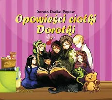 Opowieści Ciotki Dorotki - Dorota Radke-Popow