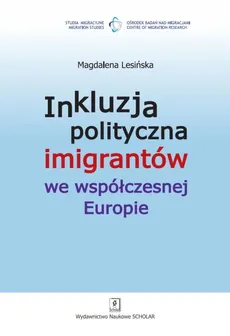 Inkluzja polityczna imigrantów we współczesnej Europie - Magdalena Lesińska