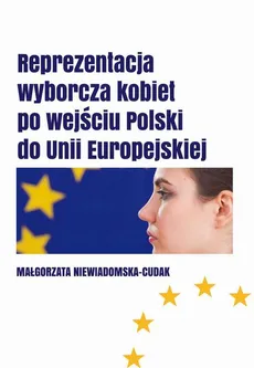 Reprezentacja wyborcza kobiet  po wejściu Polski do Unii Europejskiej - Małgorzata Niewiadomska-Cudak