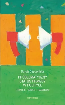 Problematyczny status prawdy w polityce - Dorota Sepczyńska