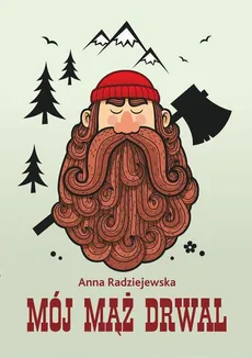 Mój mąż drwal - Anna Radziejewska