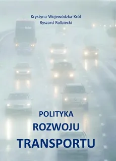Polityka rozwoju transportu - Krystyna Wojewódzka-Król, Ryszard Rolbiecki