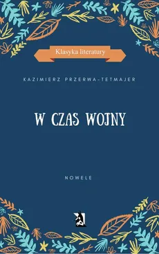 W czas wojny. Nowele - Kazimierz Przerwa-Tetmajer