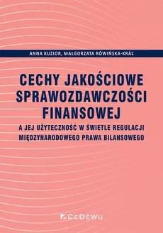 Cechy jakościowe sprawozdawczości finansowej - Outlet - Anna Kuzior, Małgorzata Rówińska-Krar