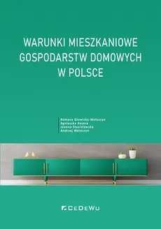 Warunki mieszkaniowe gospodarstw domowych w Polsce - Romana Głowicka-Wołoszyn, Agnieszka Kozera, Joanna Stanisławska, Andrzej Wołoszyn