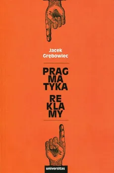 Pragmatyka reklamy - Jacek Grębowiec