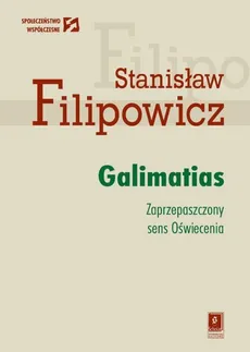 Galimatias. Zaprzepaszczony sens Oświecenia - Stanisław Filipowicz