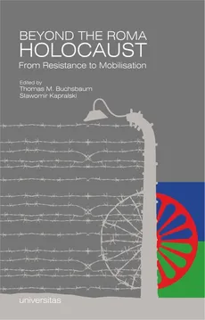 Beyond the Roma Holocaust From Resistance to Mobilisation - Sławomir Kapralski, Thomas M. Buchsbaum