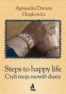 Steps to happy life. Czyli moja mow@ duszy - Agnieszka Danuta Grzękowicz