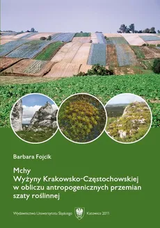 Mchy Wyżyny Krakowsko-Częstochowskiej w obliczu antropogenicznych przemian szaty roślinnej - Barbara Fojcik