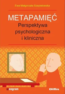 Metapamięć. Perpektywa psychologiczna i kliniczna  Ewa Małgorzata Szepietowska - Ewa Małgorzata Szepietowska
