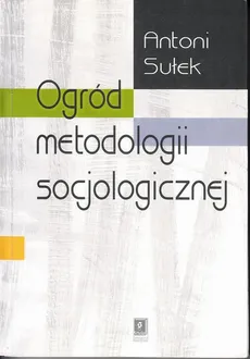 Ogród metodologii socjologicznej - Antoni Sułek