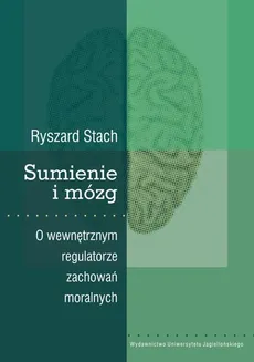 Sumienie i mózg. O wewnętrznym regulatorze zachowań moralnych - Ryszard Stach