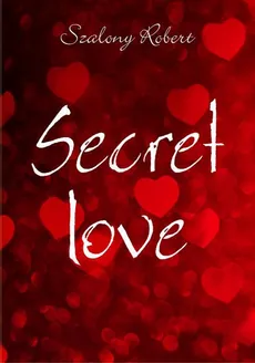 Secret love - Szalony Robert
