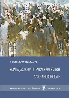 Badania jakościowe w naukach społecznych - 01 Podstawy metodologiczne nauk społecznych - Stanisław Juszczyk