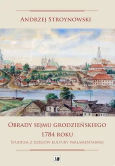 Obrady sejmu grodzieńskiego 1784 roku - Andrzej Stroynowski