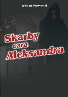 Skarby cara Aleksandra - Wojciech Motylewski