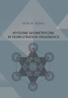 Myślenie geometryczne w teorii strategii organizacji - Jacek M. Rybicki