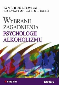 Wybrane zagadnienia psychologii alkoholizmu - Jan Chodkiewicz, Krzysztof Gąsior