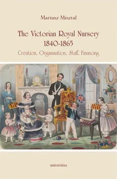 The Victorian Royal Nursery, 1840-1865. - Mariusz Misztal