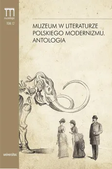 Muzeum w literaturze polskiego modernizmu Antologia - Dorota Kielak