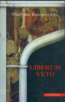 Liberum veto. Studium porównawczo-historyczne - Władysław Konopczyński