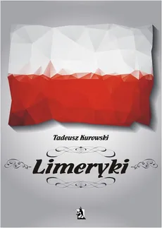 Limeryki o Polsce – od damskich poprzez frywolne – do sprośnych nie plugawe - Tadeusz Kurowski