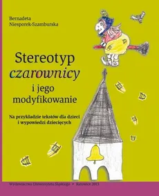 Stereotyp „czarownicy” i jego modyfikowanie - (rozdział 5) Czarownica w wypowiedziach dzieci - Bernadeta Niesporek-Szamburska