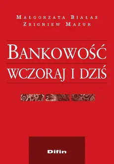 Bankowość wczoraj i dziś - Małgorzata Białas, Zbigniew Mazur