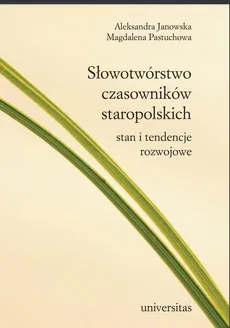 Słowotwórstwo czasowników staropolskich. Stan i tendencje rozwojowe - Aleksandra Janowska, Magdalena Pastuchowa